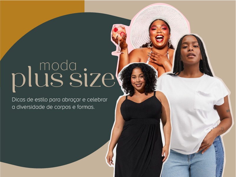 Moda plus size: dicas para celebrar a diversidade